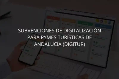 Convocatoria abierta de subvenciones a la digitalización de las Pymes Turísticas de Andalucía DIGITUR